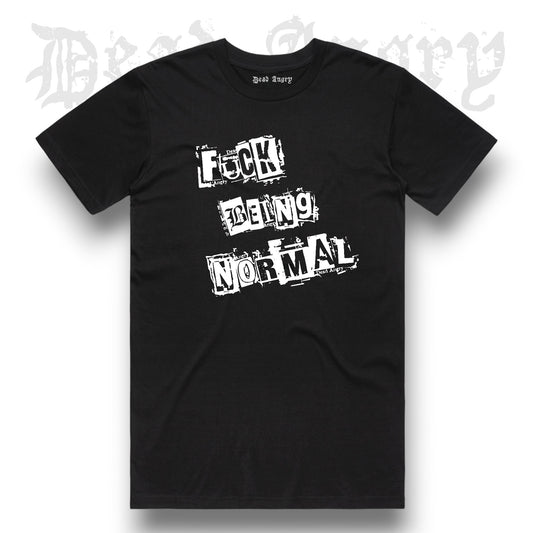 DEAD ANGRY - FUCK BEING NORMAL Tee